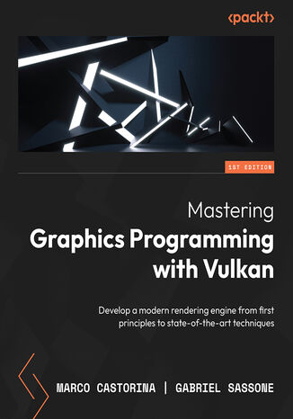 Mastering Graphics Programming with Vulkan. Develop a modern rendering engine from first principles to state-of-the-art techniques Marco Castorina, Gabriel Sassone - okadka audiobooks CD