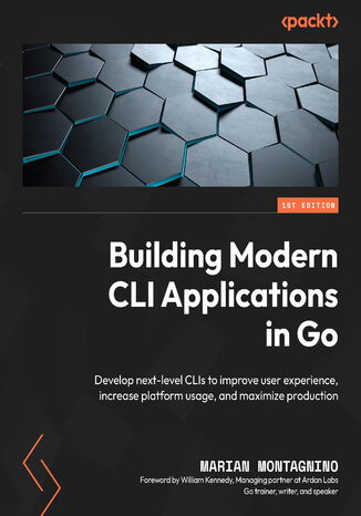 Building Modern CLI Applications in Go. Develop next-level CLIs to improve user experience, increase platform usage, and maximize production Marian Montagnino, William Kennedy - okadka audiobooks CD