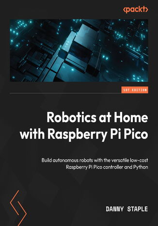 Okładka:Robotics at Home with Raspberry Pi Pico. Build autonomous robots with the versatile low-cost Raspberry Pi Pico controller and Python 