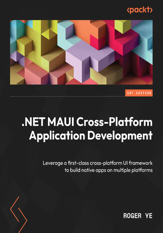 Okładka:.NET MAUI Cross-Platform Application Development. Leverage a first-class cross-platform UI framework to build native apps on multiple platforms 