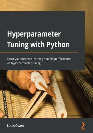 Okładka:Hyperparameter Tuning with Python. Boost your machine learning model\'s performance via hyperparameter tuning 