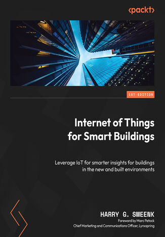 Okładka:Internet of Things for Smart Buildings. Leverage IoT for smarter insights for buildings in the new and built environments 