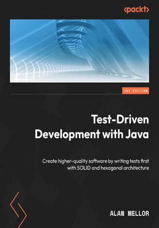 Test-Driven Development with Java. Create higher-quality software by writing tests first with SOLID and hexagonal architecture Alan Mellor - okadka ebooka