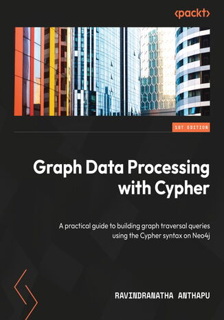 Graph Data Processing with Cypher. A practical guide to building graph traversal queries using the Cypher syntax on Neo4j Ravindranatha Anthapu - okadka audiobooks CD