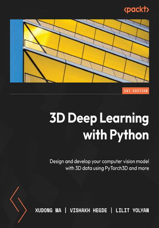 3D Deep Learning with Python. Design and develop your computer vision model with 3D data using PyTorch3D and more Xudong Ma, Vishakh Hegde, Lilit Yolyan - okadka ebooka