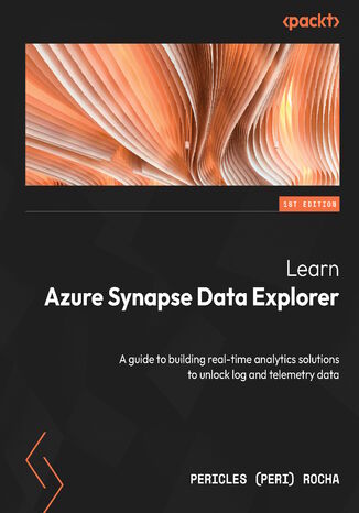 Okładka:Learn Azure Synapse Data Explorer. A guide to building real-time analytics solutions to unlock log and telemetry data 