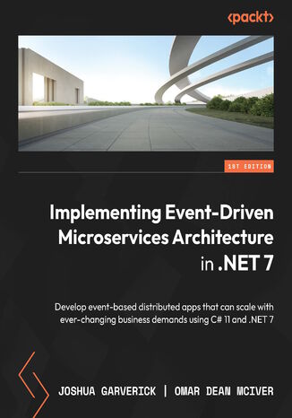 Okładka:Implementing Event-Driven Microservices Architecture in .NET 7. Develop event-based distributed apps that can scale with ever-changing business demands using C# 11 and .NET 7 