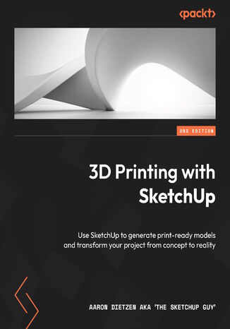 Okładka:3D Printing with SketchUp. Use SketchUp to generate print-ready models and transform your project from concept to reality - Second Edition 