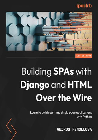 Okładka:Building SPAs with Django and HTML Over the Wire. Learn to build real-time single page applications with Python 