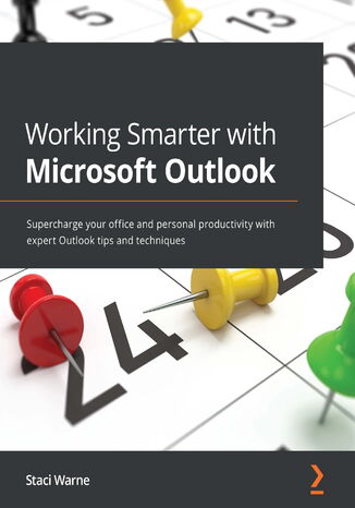 Working Smarter with Microsoft Outlook. Supercharge your office and personal productivity with expert Outlook tips and techniques Staci Warne - okadka ebooka