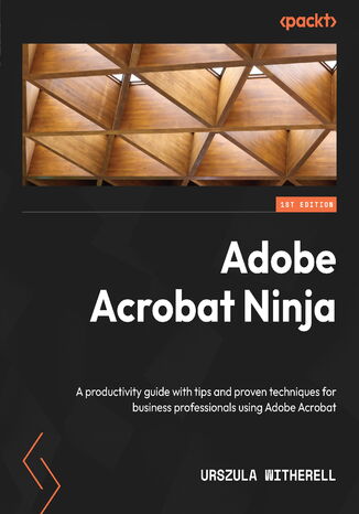 Adobe Acrobat Ninja. A productivity guide with tips and proven techniques for business professionals using Adobe Acrobat Urszula Witherell - okadka ebooka