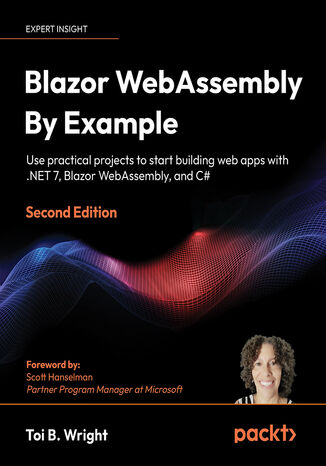 Okładka:Blazor WebAssembly By Example. Use practical projects to start building web apps with .NET 7, Blazor WebAssembly, and C# - Second Edition 