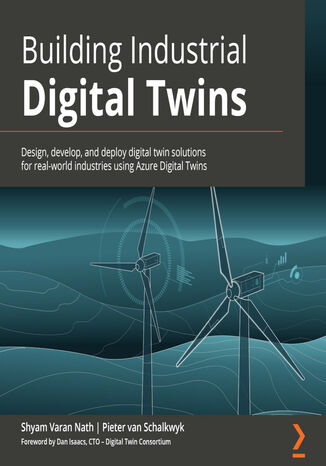 Building Industrial Digital Twins Audiobook. Design, develop, and deploy digital twin solutions for real-world industries using Azure Digital Twins