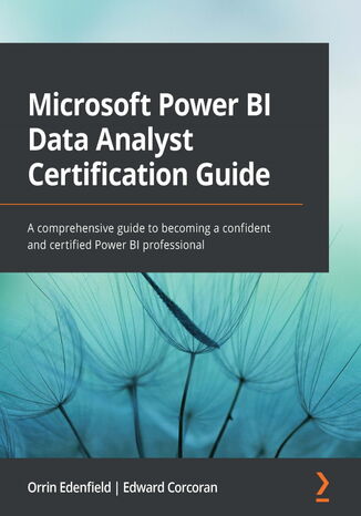Microsoft Power BI Data Analyst Certification Guide. A comprehensive guide to becoming a confident and certified Power BI professional Orrin Edenfield, Edward Corcoran - okadka audiobooka MP3