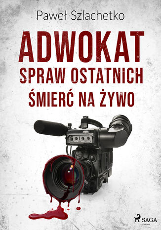 Adwokat spraw ostatnich. Śmierć na żywo Paweł Szlachetko - okładka audiobooka MP3