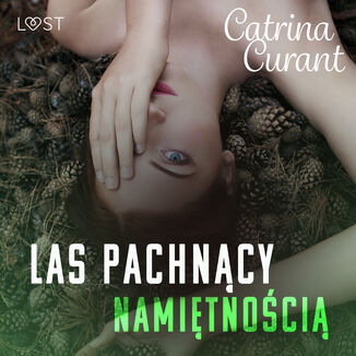 Las pachncy namitnoci  opowiadanie erotyczne Catrina Curant - okadka audiobooka MP3