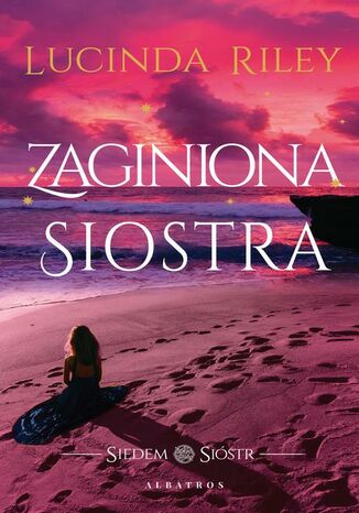 Zaginiona siostra. Cykl Siedem Sióstr. Tom 7 Lucinda Riley Zaginiona siostra. Cykl Siedem Sióstr. Tom 7 Lucinda Riley