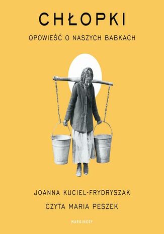 Chłopki. Opowieść o naszych babkach Joanna Kuciel-Frydryszak - okładka audiobooks CD