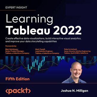 Learning Tableau 2022. Create effective data visualizations, build interactive visual analytics, and improve your data storytelling capabilities - Fifth Edition