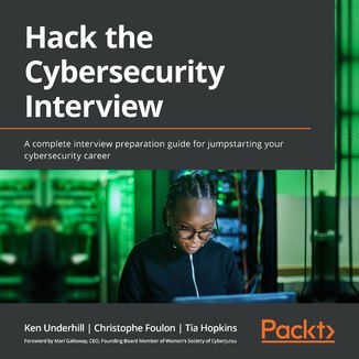 Hack the Cybersecurity Interview. A complete interview preparation guide for jumpstarting your cybersecurity career Ken Underhill, Christophe Foulon, Tia Hopkins, Mari Galloway - okadka audiobooka MP3