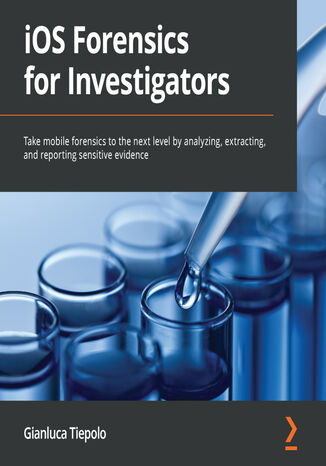 iOS Forensics for Investigators. Take mobile forensics to the next level by analyzing, extracting, and reporting sensitive evidence