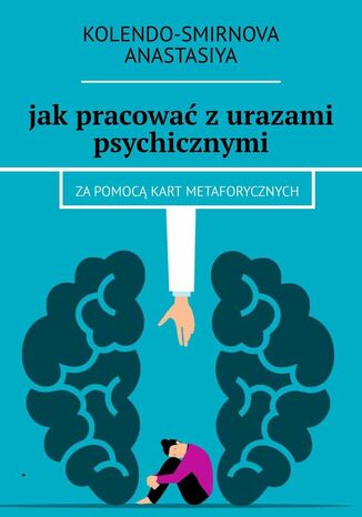 jak pracować z urazami psychicznymi za pomocą kart metaforycznych Anastasiya Kolendo-Smirnova - okładka ebooka