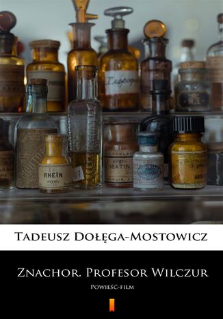 Znachor. Profesor Wilczur. Powieść-film Tadeusz Dołęga-Mostowicz - okładka ebooka