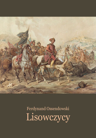 Lisowczycy. Powieść historyczna Ferdynand A. Ossendowski - okładka ebooka