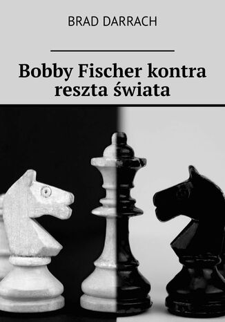 Bobby Fischer kontra reszta świata Brad Darrach - okładka ebooka