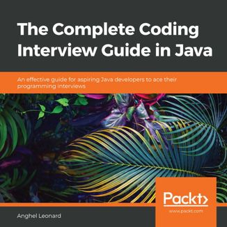 The Complete Coding Interview Guide in Java. An effective guide for aspiring Java developers to ace their programming interviews Anghel Leonard - okadka audiobooka MP3