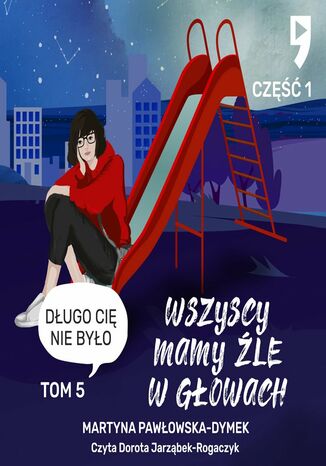 Wszyscy mamy źle w głowach. Tom 5 część 1: Długo cię nie było