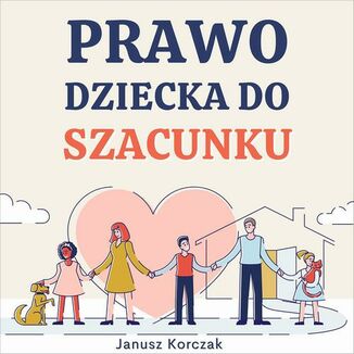 Prawo dziecka do szacunku Janusz Korczak - okadka audiobooka MP3