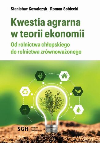 KWESTIA AGRARNA W TEORII EKONOMII. Od rolnictwa chłopskiego do rolnictwa zrównoważonego