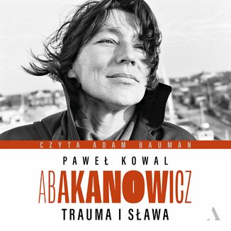 Abakanowicz Trauma i sława  Paweł Kowal - okładka audiobooka MP3