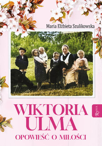 Wiktoria Ulma. Opowieść o miłości Maria Elżbieta Szulikowska - okładka ebooka