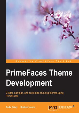 PrimeFaces Theme Development. Create, package, and customize stunning themes using PrimeFaces