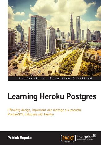 Okładka:Learning Heroku Postgres. Efficiently design, implement, and manage a successful PostgreSQL database with Heroku 
