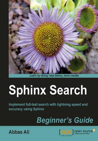 Okładka:Sphinx Search Beginner's Guide. Implement full-text search with lightning speed and accuracy using Sphinx 