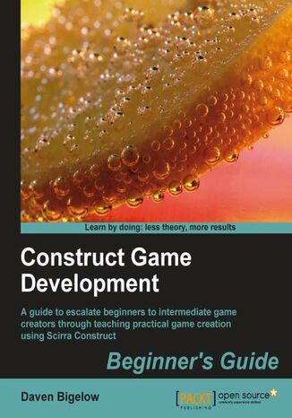 Construct Game Development Beginners Guide. A guide to escalate beginners to intermediate game creators through teaching practical game creation using Scirra construct with this book and Daven Bigelow, Daven Eric Bigelow - okadka ebooka