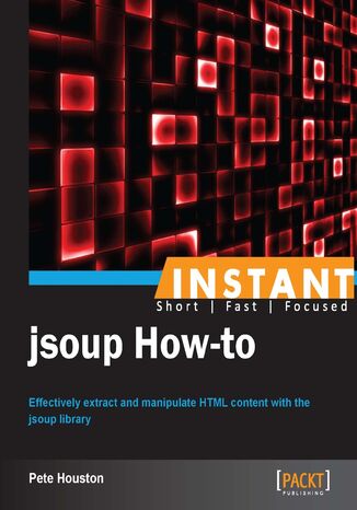 Okładka:Instant jsoup How-to. Effectively extract and manipulate HTML content with the jsoup library 