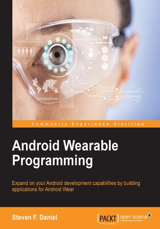 Okładka:Android Wearable Programming. Expand on your Android development capabilities by building applications for Android Wear 