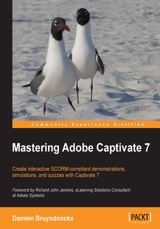 Mastering Adobe Captivate 7. Bring a new level of interactivity and sophistication to your e-learning content with the user-friendly features of Adobe Captivate. This practical tutorial will teach you everything from automatic recording to advanced tips and tricks Damien Bruyndonckx - okadka audiobooks CD
