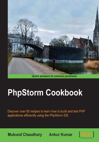 Okładka:PhpStorm Cookbook. Discover over 80 recipes to learn how to build and test PHP applications efficiently using the PhpStorm IDE 