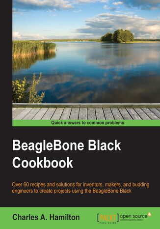 Okładka:BeagleBone Black Cookbook. Over 60 recipes and solutions for inventors, makers, and budding engineers to create projects using the BeagleBone Black 