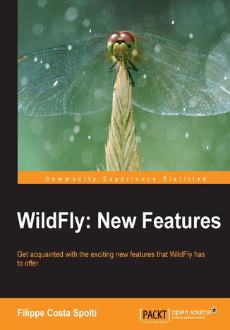 Okładka:WildFly: New Features. Get acquainted with the exciting new features that WildFly has to offer with this book and 