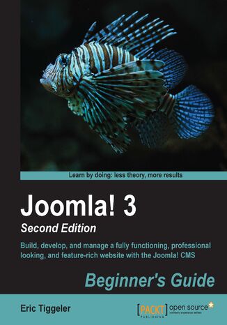 Joomla! 3 Beginner's Guide. Build, develop, and manage a fully functioning, professional looking, and feature-rich website with the Joomla! CMS Eric Tiggeler - okadka ebooka