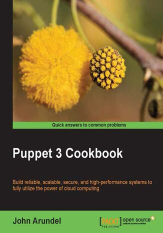 Puppet 3 Cookbook. An essential book if you have responsibility for servers. Real-world examples and code will give you Puppet expertise, allowing more control over servers, cloud computing, and desktops. A time-saving, career-enhancing tutorial - Second Edition John Arundel - okadka ebooka