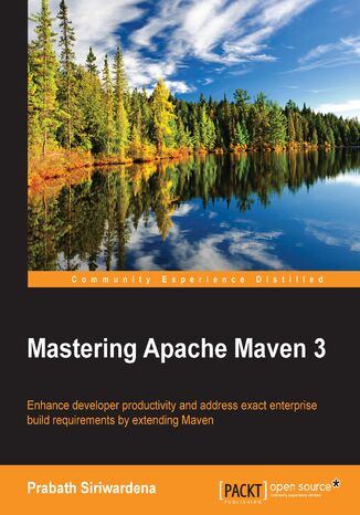 Mastering Apache Maven 3. Enhance developer productivity and address exact enterprise build requirements by extending Maven Prabath Siriwardena, Morakande Gamage P Siriwardena - okadka audiobooka MP3