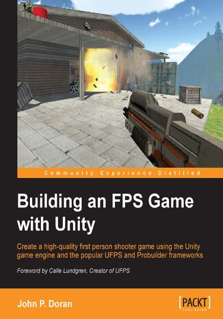 Okładka:Building an FPS Game with Unity. Create a high-quality first person shooter game using the Unity game engine and the popular UFPS and Probuilder frameworks 