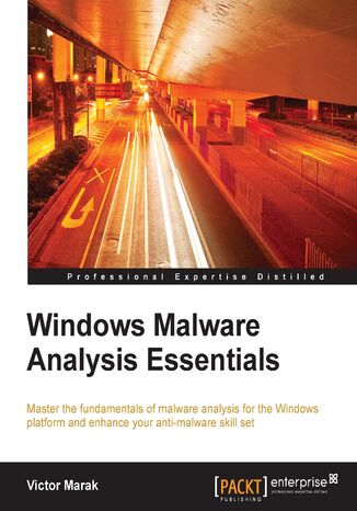 Windows Malware Analysis Essentials. Master the fundamentals of malware analysis for the Windows platform and enhance your anti-malware skill set Victor Marak - okadka ebooka